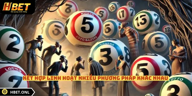 Kết hợp linh hoạt nhiều phương pháp khác nhau 