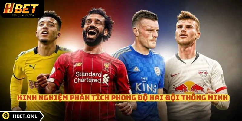 Kinh nghiệm phân tích phong độ hai đội thông minh 