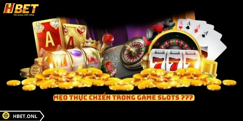 Mẹo thực chiến trong game slots 777 